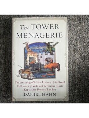 Tower Menagerie : The Amazing 600-Year History of the Royal Collection of...